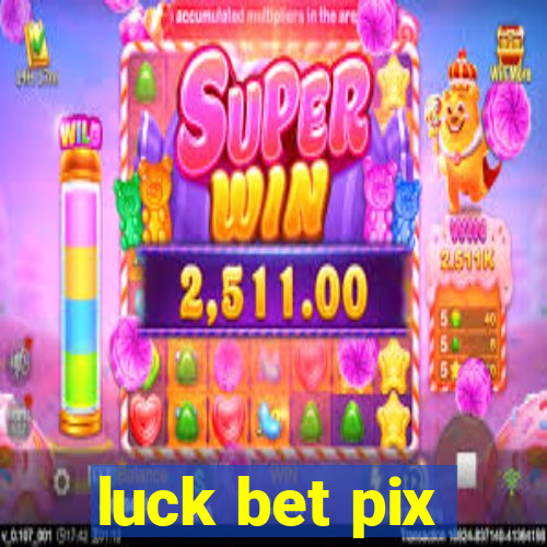 luck bet pix