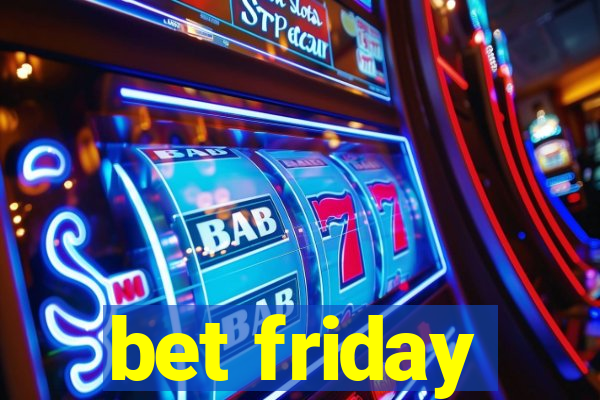 bet friday