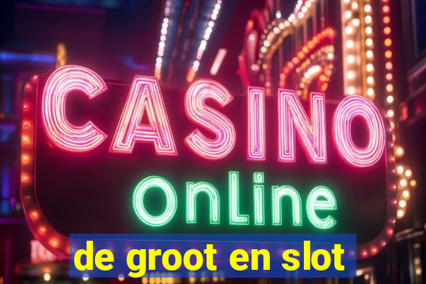 de groot en slot