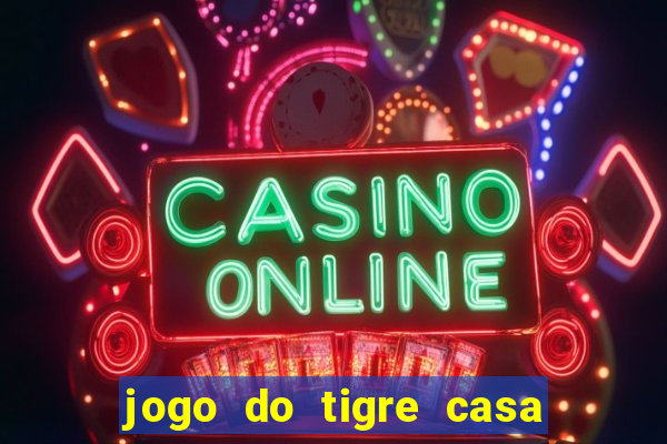 jogo do tigre casa de aposta