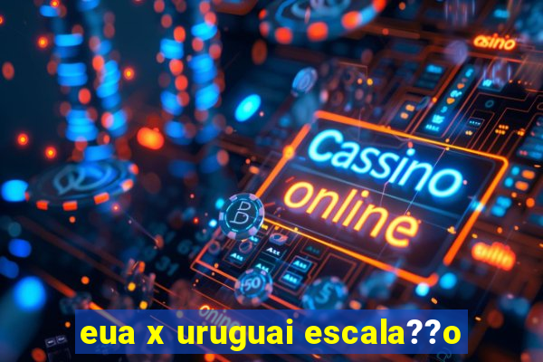 eua x uruguai escala??o