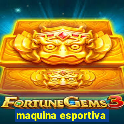 maquina esportiva