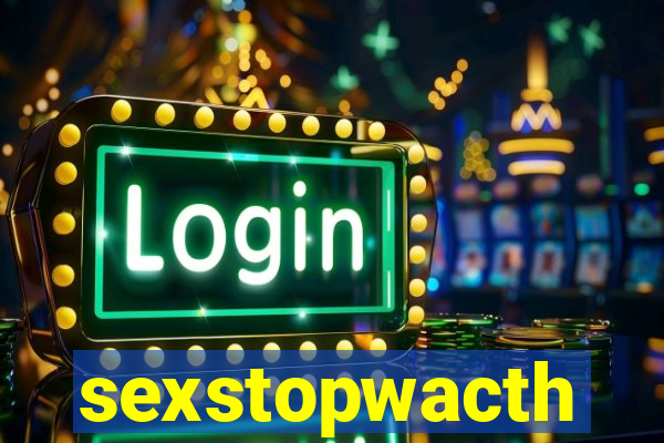 sexstopwacth