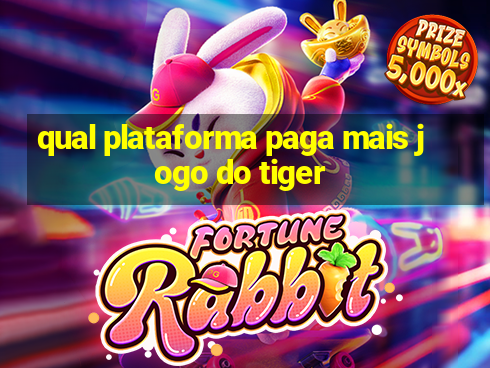 qual plataforma paga mais jogo do tiger