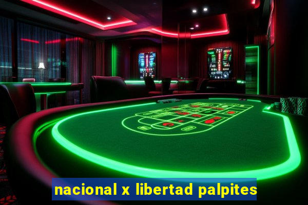 nacional x libertad palpites