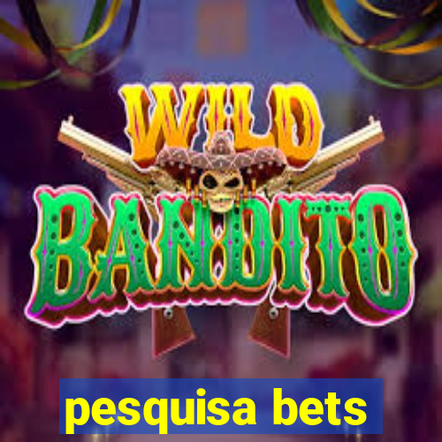 pesquisa bets