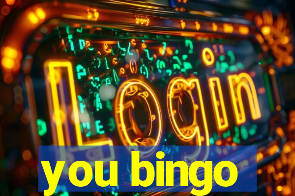 you bingo