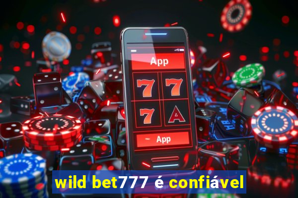 wild bet777 é confiável