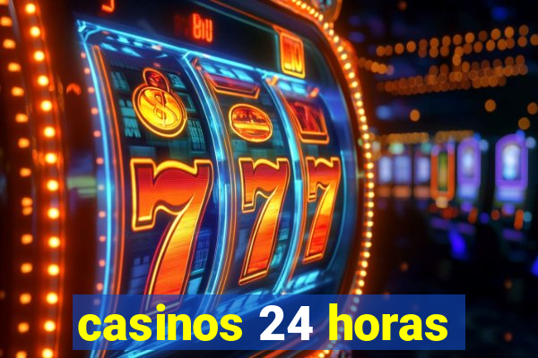 casinos 24 horas