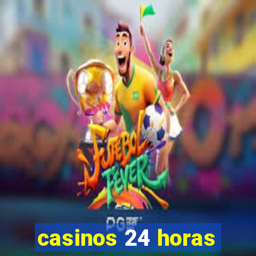 casinos 24 horas