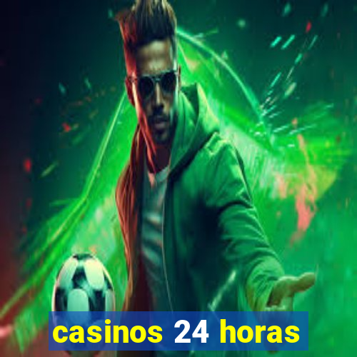 casinos 24 horas