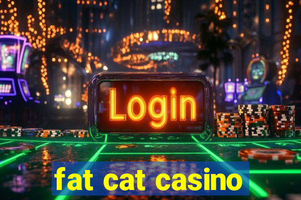 fat cat casino