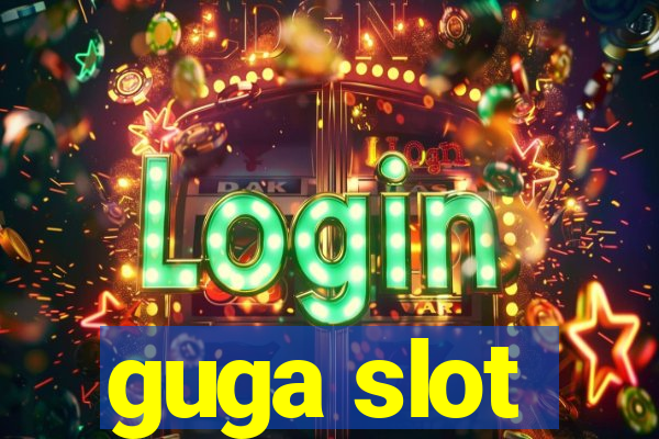 guga slot