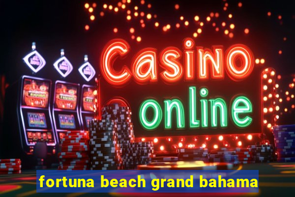 fortuna beach grand bahama