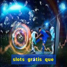 slots grátis que pagam dinheiro de verdade