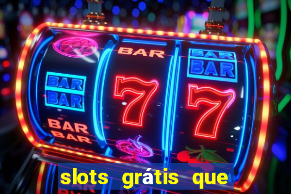 slots grátis que pagam dinheiro de verdade