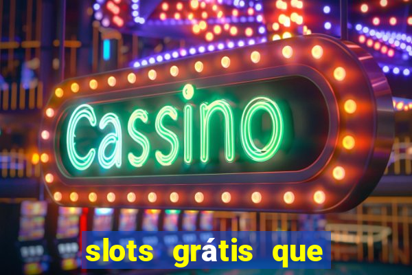 slots grátis que pagam dinheiro de verdade