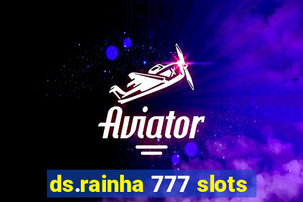 ds.rainha 777 slots