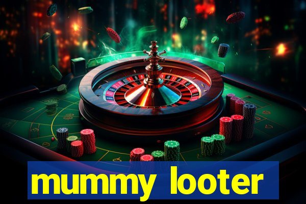 mummy looter