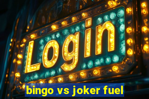 bingo vs joker fuel