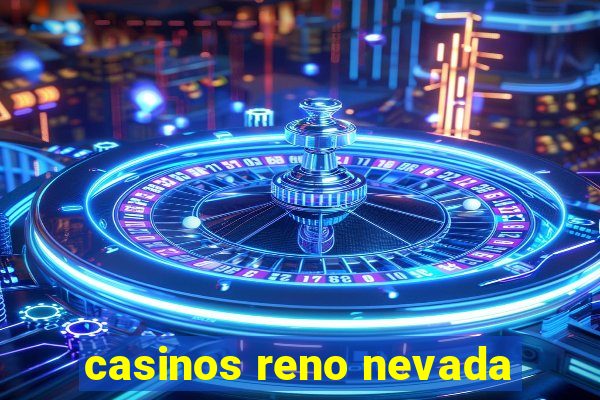 casinos reno nevada