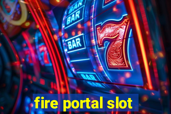 fire portal slot