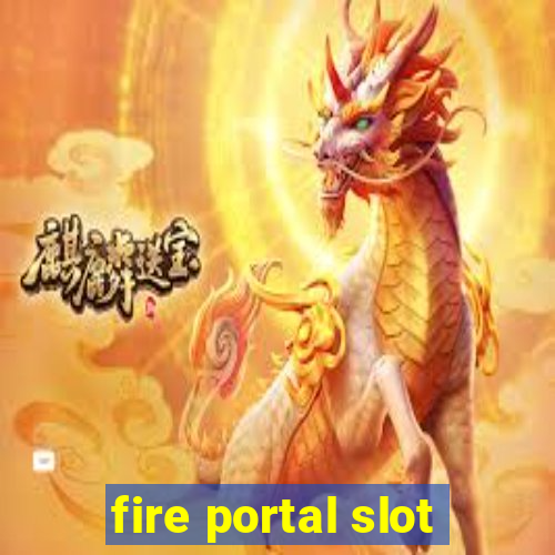 fire portal slot