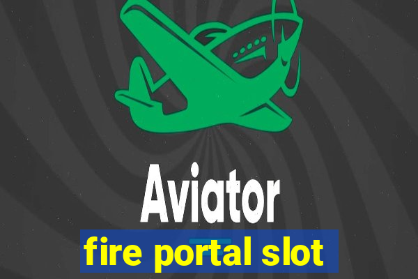 fire portal slot