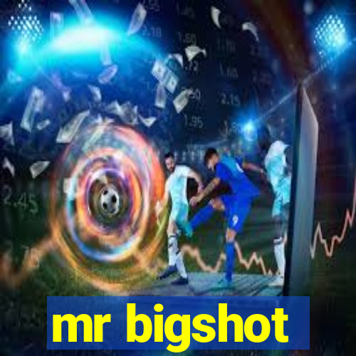 mr bigshot