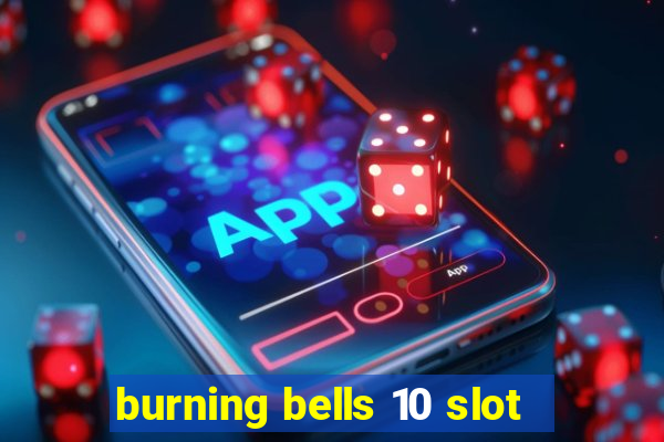 burning bells 10 slot