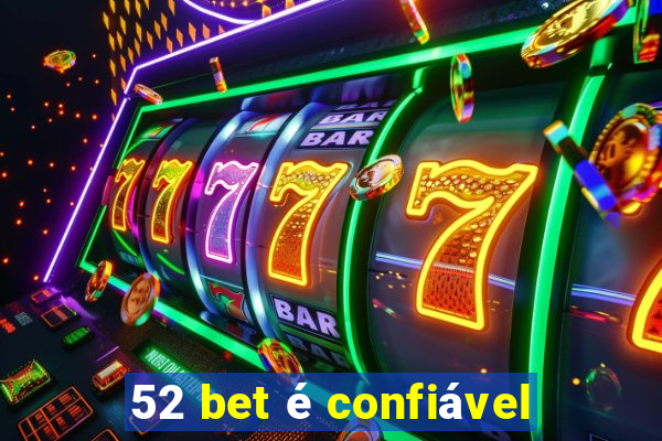 52 bet é confiável