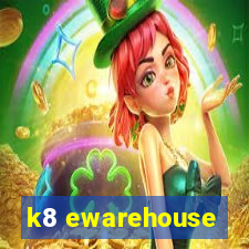 k8 ewarehouse