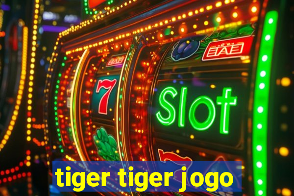 tiger tiger jogo