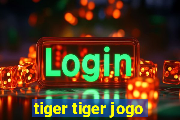 tiger tiger jogo