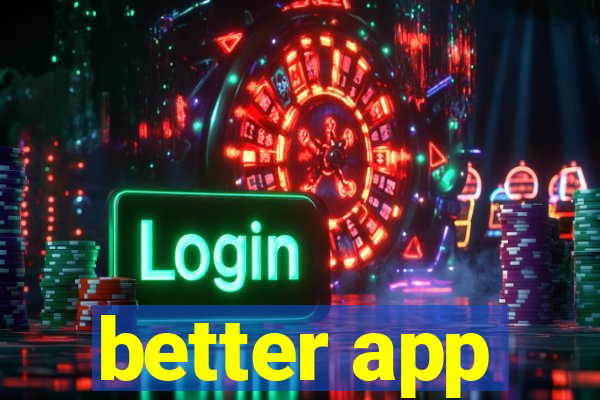 better app