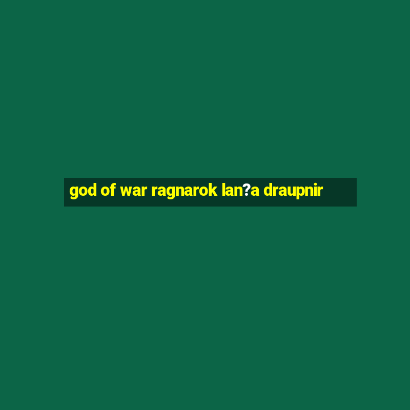 god of war ragnarok lan?a draupnir