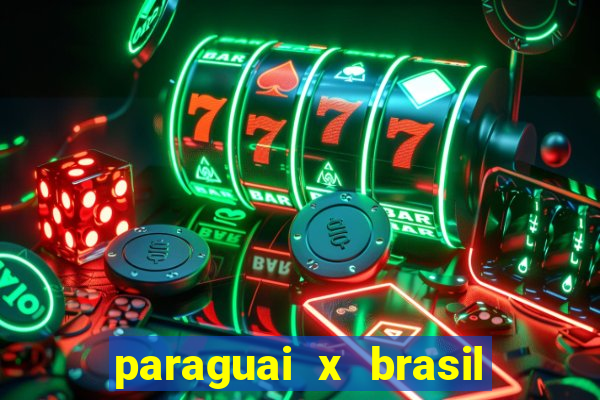 paraguai x brasil ao vivo