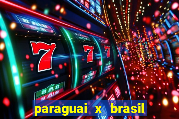 paraguai x brasil ao vivo