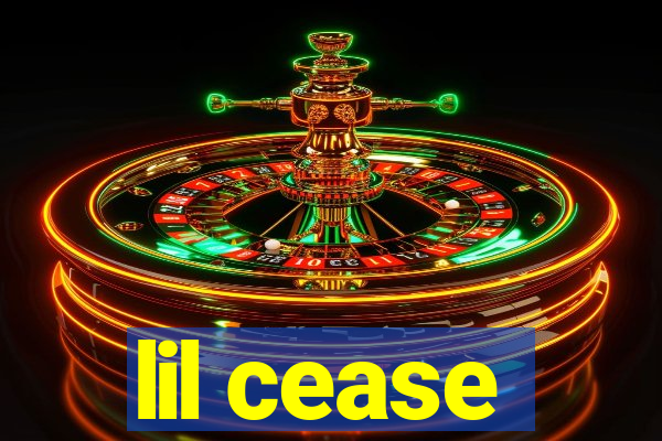 lil cease