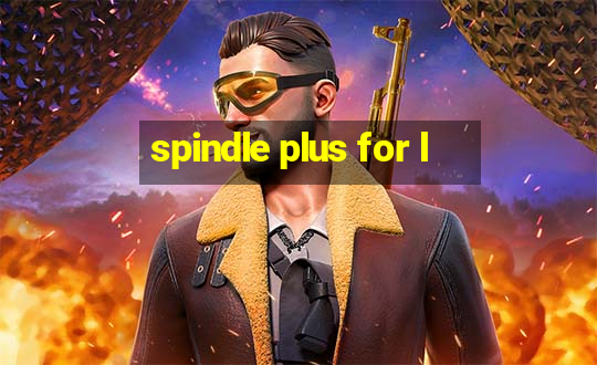 spindle plus for l