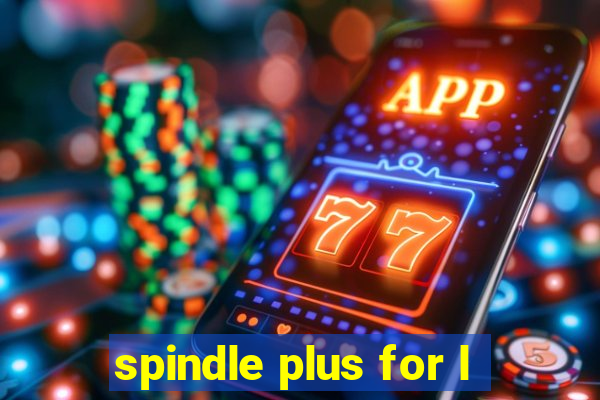 spindle plus for l