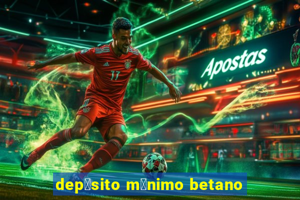 dep贸sito m铆nimo betano