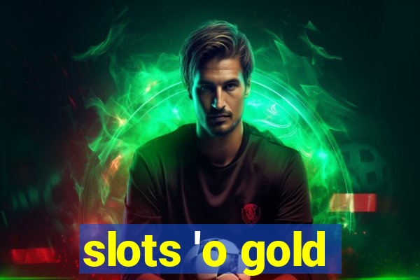 slots 'o gold