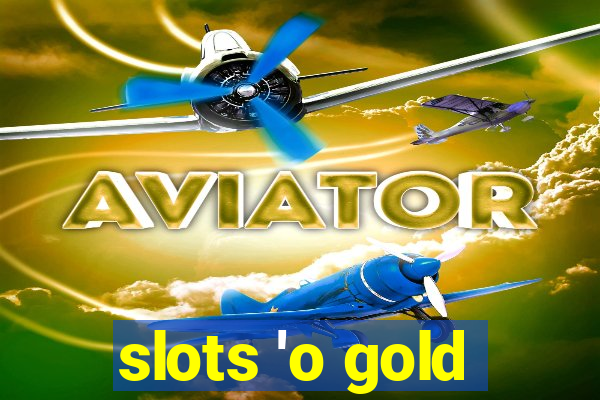 slots 'o gold