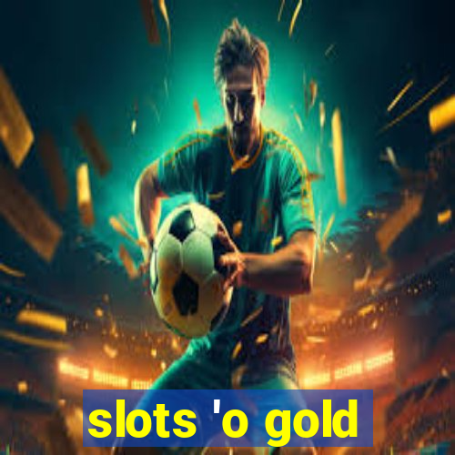 slots 'o gold