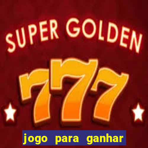 jogo para ganhar muito dinheiro