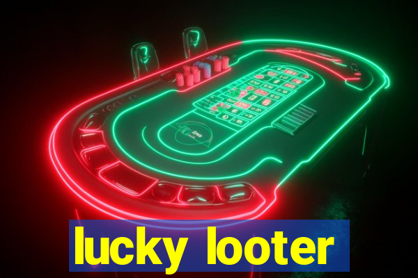 lucky looter