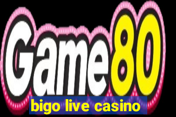 bigo live casino