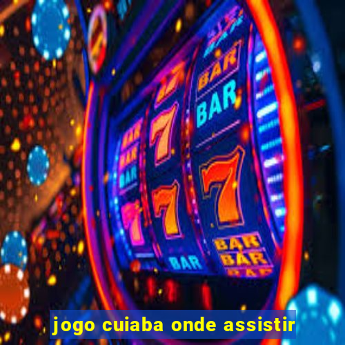 jogo cuiaba onde assistir