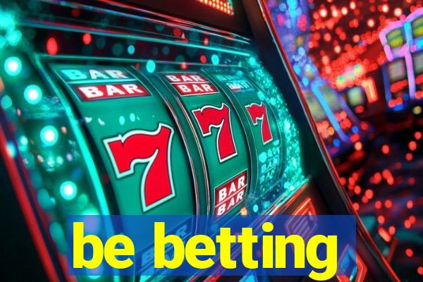 be betting